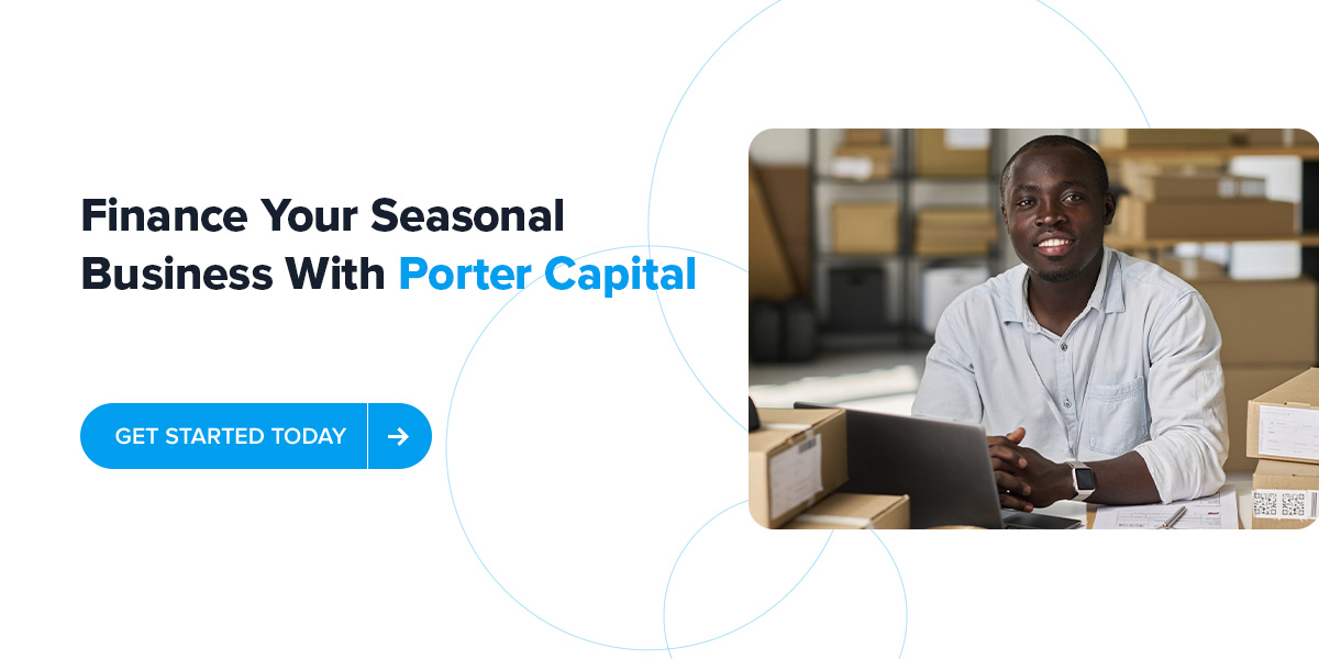 Finance Your Seasonal Business With Porter Capital
